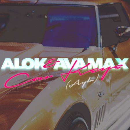 Alok & Ava Max - Car Keys (Ayla) [Extended Mix]