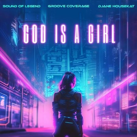 Sound Of Legend × Groove Coverage × DJane HouseKat - God is a Girl