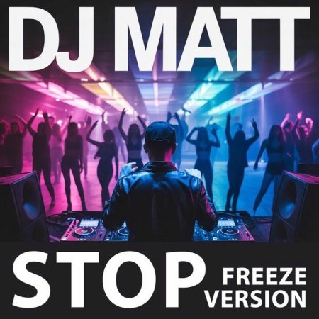 DJ Matt - Stop (Freeze Version)